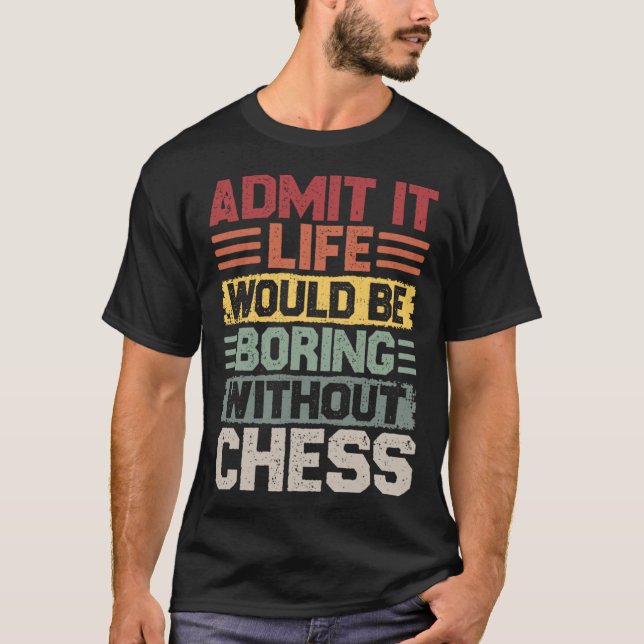 Retro Chess Chess Matt Life Would Be Boring Withou T-Shirt (Front)
