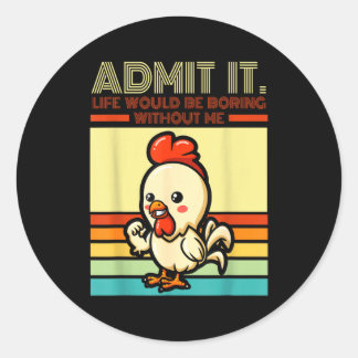 Retro chicken admit life would be boring without classic round sticker