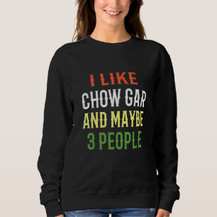Retro Chow Gar Design I Like Chow Gar And Maybe 3  Sweatshirt