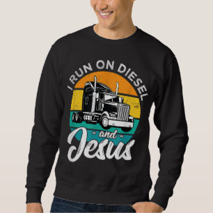 Retro Christian Truck Driver I Run On Diesel And J Sweatshirt