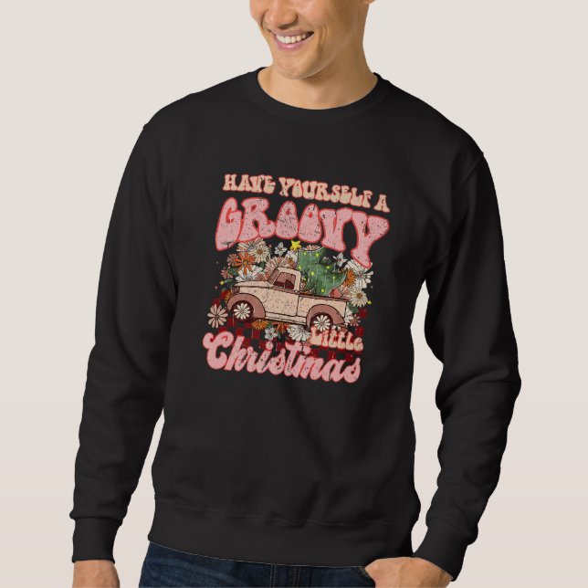 Retro Christmas Truck Have Yourself Groovy Little  Sweatshirt (Front)