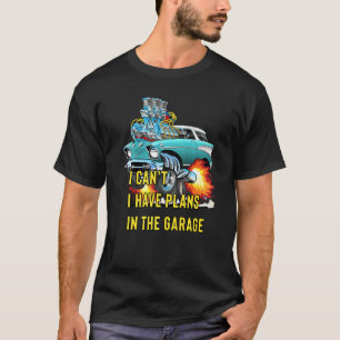 Retro Classic Hotrod I Can't I Have Plans In The G T-Shirt