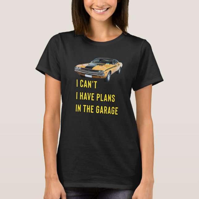 Retro Classic Hotrod I Can't I Have Plans In The G T-Shirt (Front)