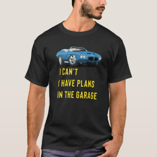 Retro Classic Hotrod I Can't I Have Plans In The G T-Shirt