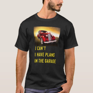 Retro Classic Hotrod I Can't I Have Plans In The G T-Shirt