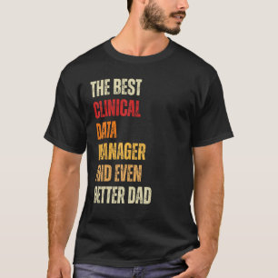 Retro Clinical Data Manager Even Better Dad Fathe T-Shirt