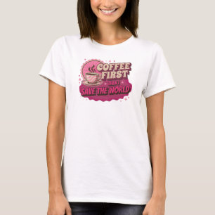 Retro COFFEE FIRST THEN SAVE WORLD Statement T-Shirt