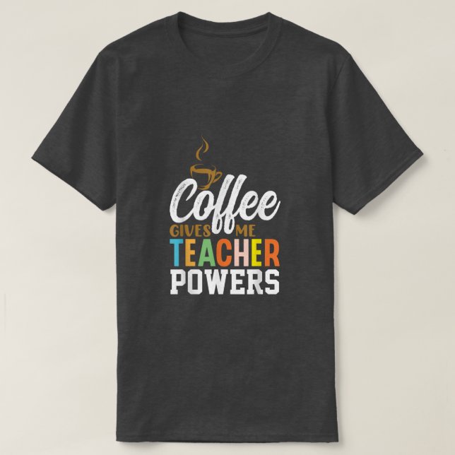 Retro Coffee Gives Me Teacher Powers  T-Shirt (Design Front)