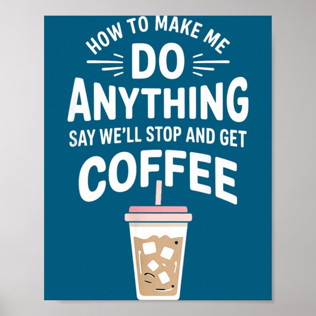 Retro Coffee Humor How To Make Me Do Anything  Poster (Front)