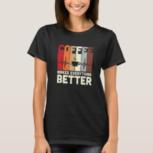 Retro Coffee Makes Everything Better Caffeine Add T-Shirt