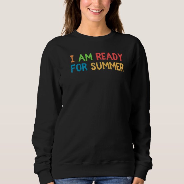 Retro Cool I Am Ready For Summer Graphic Sweatshirt (Front)