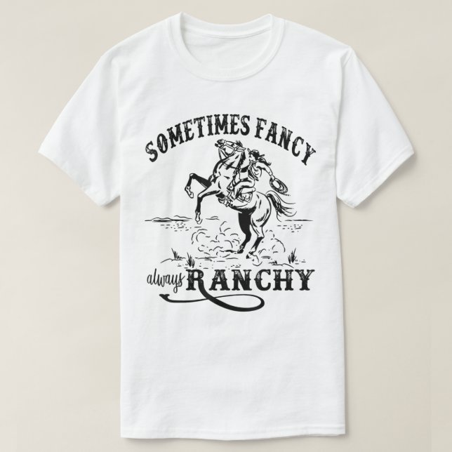 Retro Cowgirl Sometimes Fancy Always Ranchy Horse  T-Shirt (Design Front)