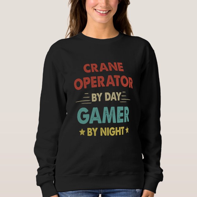 Retro Crane Operator By Day Gamer By Night Sweatshirt (Front)