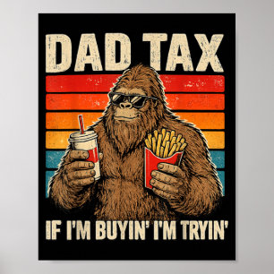 Retro Dad Tax If Buyin Tryin Bigfoot Fathers Day Poster
