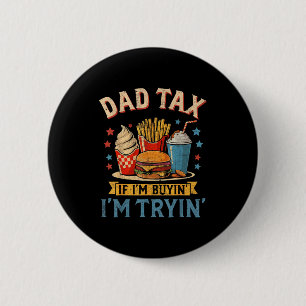 Retro Dad Tax If I'm Buyin' I'm Tryin' Funny Fathe 6 Cm Round Badge