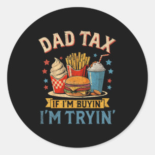 Retro Dad Tax If I'm Buyin' I'm Tryin' Funny Fathe Classic Round Sticker