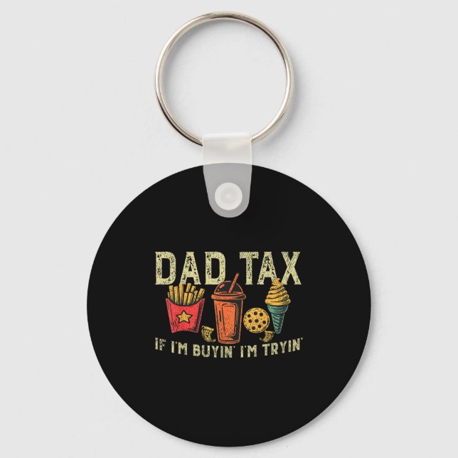 Retro Dad Tax If I'm Buyin' I'm Tryin' Funny Fathe Key Ring (Front)