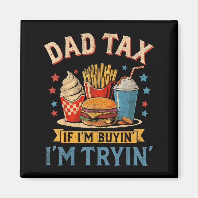 Retro Dad Tax If I'm Buyin' I'm Tryin' Funny Fathe Magnet (Front)