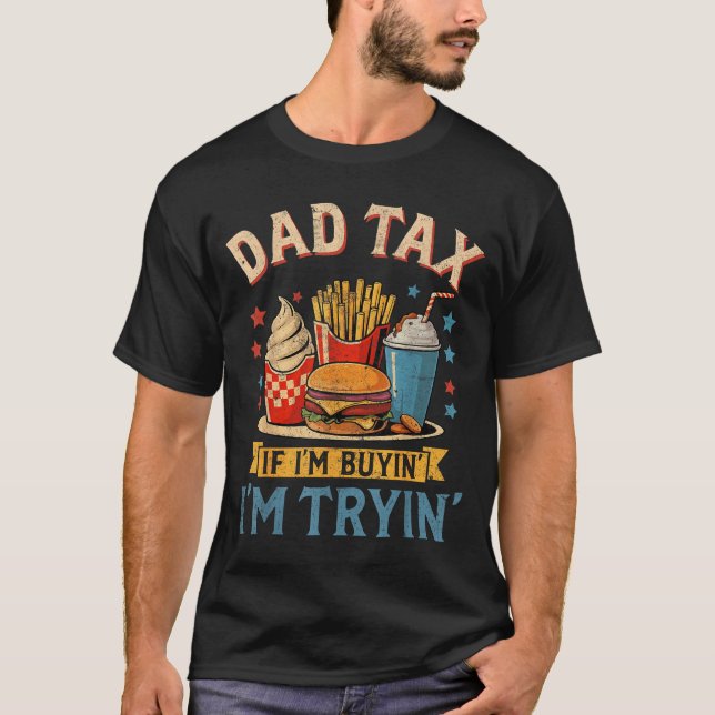 Retro Dad Tax If I'm Buyin' I'm Tryin' Funny Fathe T-Shirt (Front)