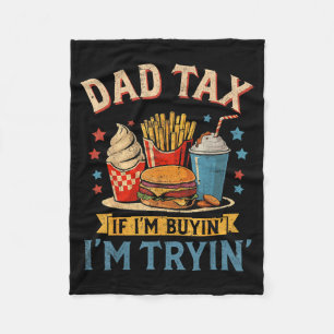 Retro Dad Tax If Im Buyin Im Tryin Funny Fathers D Fleece Blanket