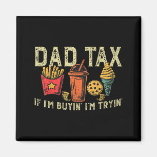 Retro Dad Tax If Im Buyin Im Tryin Funny Fathers D Magnet