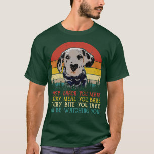 Retro Dalmatian Every Snack You Make Every Meal Yo T-Shirt