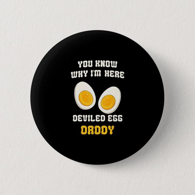 Retro Dinner You Know Why I'm Here Deviled Egg Dad 6 Cm Round Badge (Front)