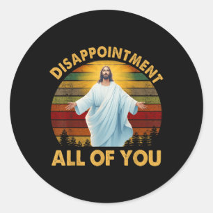 Retro Disappointment All Of You Christian Jesus Hu Classic Round Sticker