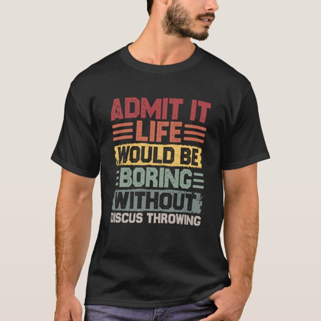 Retro Discus Life Would Be Boring Without Discus T T-Shirt (Front)