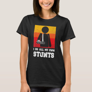 Retro Do All My Own Stunts Broken Arm After Surger T-Shirt