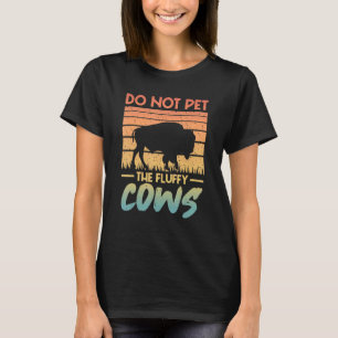Retro Do Not Pet The Fluffy Cows Vintage Bison T-Shirt
