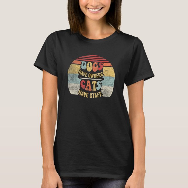 Retro Dogs Have Owners Cats Have Staff  Pet Dog Ca T-Shirt (Front)