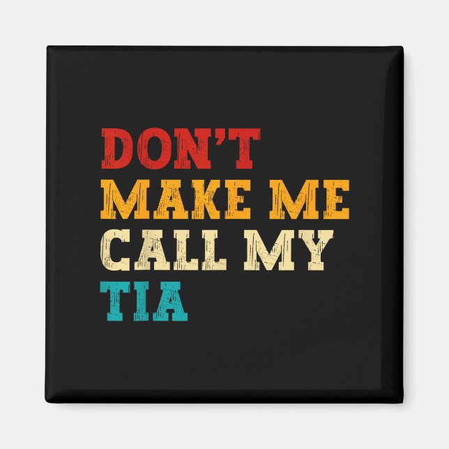 Retro Don’t Make Me Call My Tia Funny Grandkids Ne Magnet (Front)