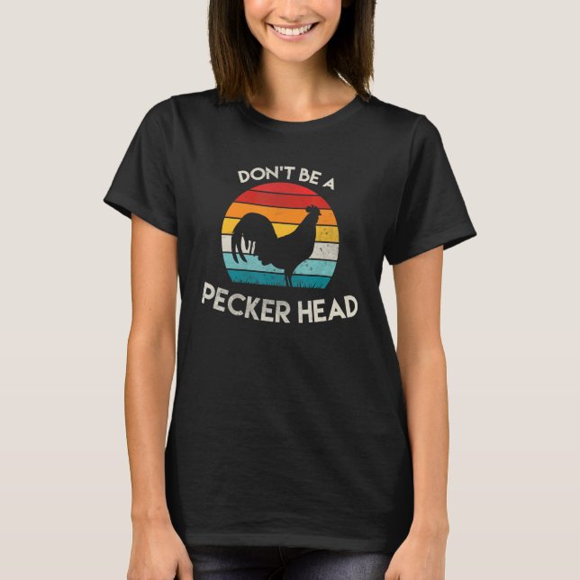 Retro Don't Be A Peckerhead Rooster Old School Chi T-Shirt (Front)