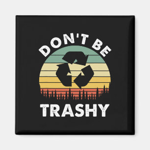 Retro Don't Be Trashy Recycle Save The Environment Magnet