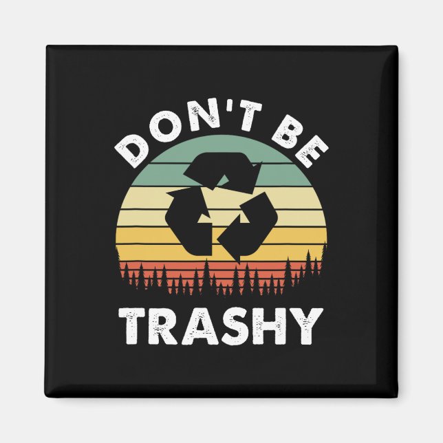 Retro Don't Be Trashy Recycle Save The Environment Magnet (Front)