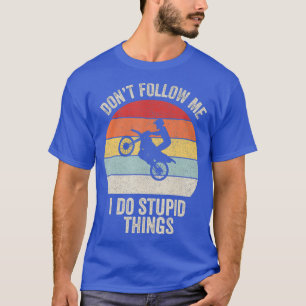 Retro Dont Follow Me I Do Stupid Things Dirt T-Shirt