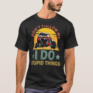 Retro Don't Follow Me I Do Stupid Things UTV Car O T-Shirt