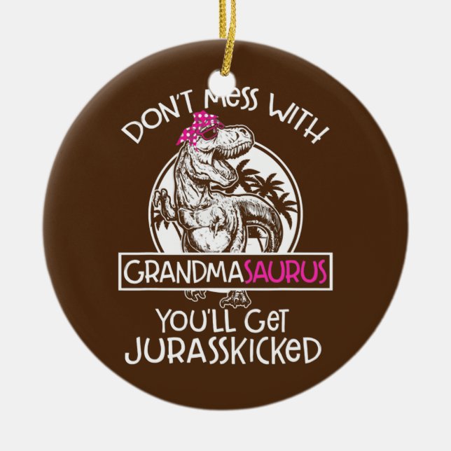 Retro Don't Mess With Grandmasaurus You'll Get Ceramic Ornament (Front)