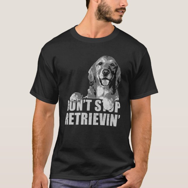 Retro Don't Stop Retrievin Funny Golden Retriever T-Shirt (Front)