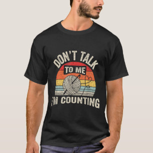 Retro Don't Talk To Me I'm Counting Crochet Croche T-Shirt