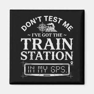 Retro Dont Test Got Train Station In Gps Funny Magnet