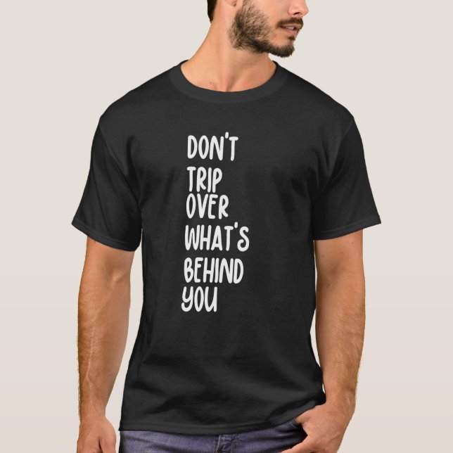 Retro Don't Trip Over What's Behind You Inspiratio T-Shirt (Front)