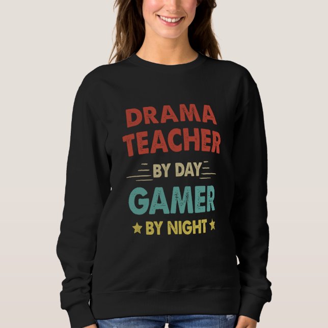Retro Drama Teacher By Day Gamer By Night Sweatshirt (Front)