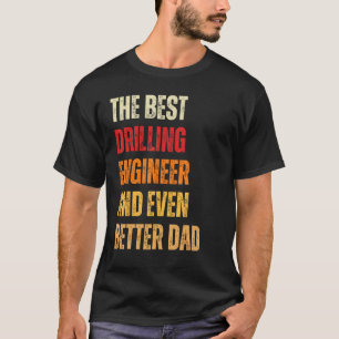 Retro Drilling Engineer And Even Better Dad Fathe T-Shirt