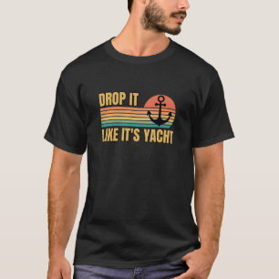 Retro Drop It Like It's Yacht, Boating Lovers T-Shirt