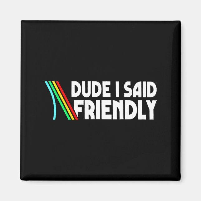 Retro Dude I Said Friendly Funny  Magnet (Front)