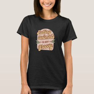 Retro Eating Animals is not Groovy Vegetarian T-Shirt