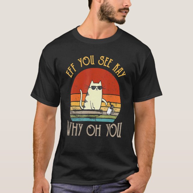 Retro Eff You See Kay Why Oh You  Cat T-Shirt (Front)