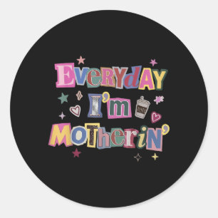 Retro Everyday Motherin Mum Sarcastic Saying Classic Round Sticker